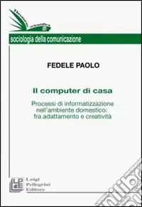 Occasione Il computer di casa. Processi di informatizzazione nell‘ambiente domestico fra adattamento e creatività