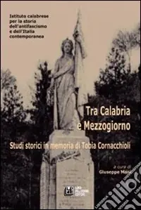 Tra Calabria e Mezzogiorno. Studi storici in memoria di Tobia Cornacchioli Affare