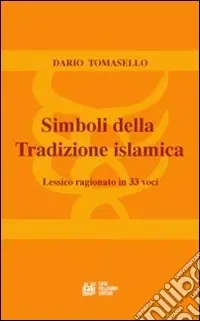 Compra Oggi Stesso Simboli della tradizione islamica. Lessico ragionato in 33 voci