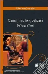 Quantità Limitata Sguardi, maschere, seduzioni. Da Verga a Tozzi