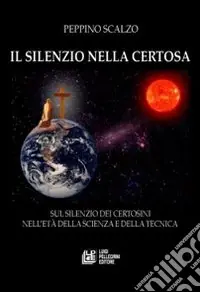 Il silenzio nella Certosa. Sul silenzio dei certosini nell‘età della scienza e della tecnica Scelto Dai Clienti