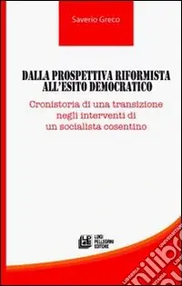 Affare Dalla prospettiva riformista all‘esito democratico. Cronistoria di una transizione negli interventi di un socialista cosentino