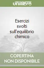 Esercizi svolti sull‘equilibrio chimico Compra Online