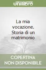 Soddisfatti O Rimborsati La mia vocazione. Storia di un matrimonio