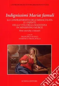 Indegnissimi Mariae Famuli. La confraternita dell‘Immacolata e i dipinti della vita della Madonna in Minervino Murge Miglior Prezzo