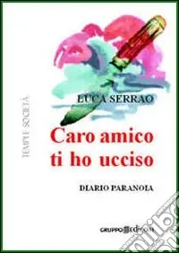 Prezzo Scontato Caro amico ti ho ucciso. Diario paranoia