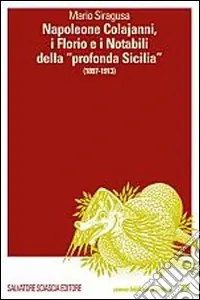 Spedito Oggi Napoleone Colajanni. I Florio e i Notabili della «profonda Sicilia» (1897-1913)