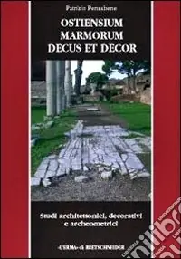 Saldi Ostiensium marmorum decus et decor. Ediz. illustrata