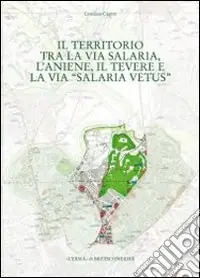 Nuova Collezione Il territorio tra la via Salaria, l‘Aniene, il Tevere e la via Salaria vetus