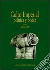 Actas del Congreso internacional «Culto imperial política y poder». Ediz. illustrata Occasione