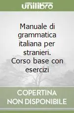 Manuale di grammatica italiana per stranieri. Corso base con esercizi Offerta Lampo
