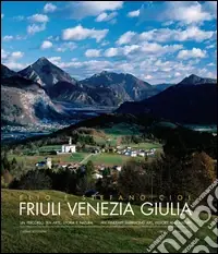 Friuli Venezia Giulia. Un percorso tra arte, storia e natura Compra Online