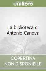 Compra Oggi Stesso La biblioteca di Antonio Canova