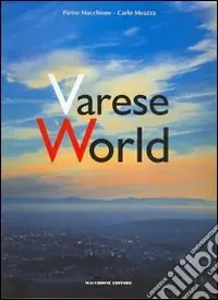 Varese World. Ediz. italiana e inglese Direttamente Dal Produttore