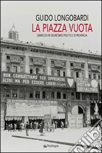 La piazza vuota. Diario di un segretario politico di provincia Offerta