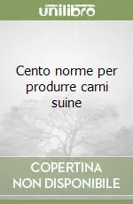 Cento norme per produrre carni suine Direttamente Dal Produttore