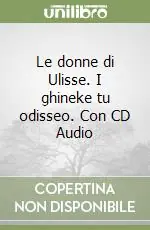 Le donne di Ulisse. I ghineke tu odisseo. Con CD Audio Economico