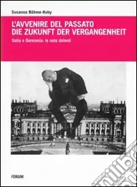 L‘avvenire del passato-Die Zukunft der Vergangenheit. Italia e Germania le note dolenti Consegna Rapida