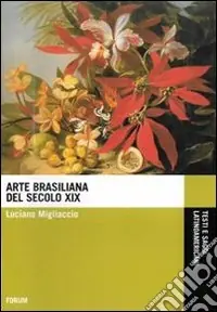 Arte brasiliana del XIX secolo. Ediz. illustrata Ultima Occasione
