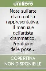 Note sull‘arte drammatica rappresentativa. Il manuale dell‘artista drammatico. Prontuario delle pose sceniche. Progetto per un teatro statale in Roma Esclusivo