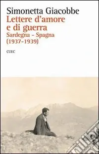 Lettere d‘amore e di guerra. Sardegna-Spagna (1937-1939) Più Venduto