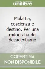 Malattia, coscienza e destino. Per una mitografia del decadentismo Più Venduto