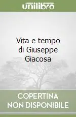 Vita e tempo di Giuseppe Giacosa Acquista Ora