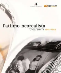 L‘attimo neorealista. Fotogrammi 1941-1952. Ediz. illustrata Offerta Limitata