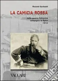 Offerta Lampo La camicia rossa nella guerra balcanica. Campagna in Epiro 1912
