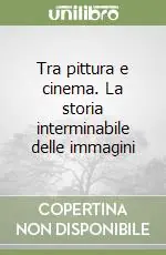 Scelto Dai Clienti Tra pittura e cinema. La storia interminabile delle immagini