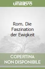 Direttamente Dal Produttore Rom. Die Faszination der Ewigkeit