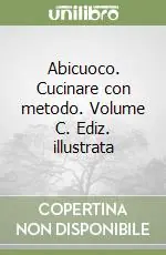 Abicuoco. Cucinare con metodo. Volume C. Ediz. illustrata Offerta Limitata