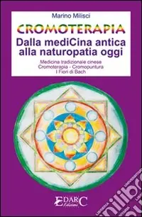 Prezzo Di Fabbrica Cromoterapia. Dalla medicina antica alla naturopatia oggi. Ediz. illustrata