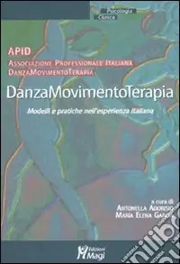 Danzamovimentoterapia. Modelli e pratiche nell‘esperienza italiana Novità