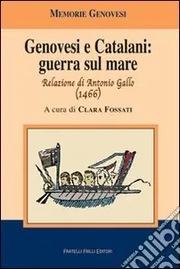 Genovesi e catalani guerra sul mare. Relazione di Antonio Gallo (1466) Esclusivo