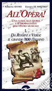 All‘opera! Da Rossini a Verdi il grande ‘800 italiano. Una guida alla storia e ai protagonisti del teatro musicale. Vol. 1 Compra Online