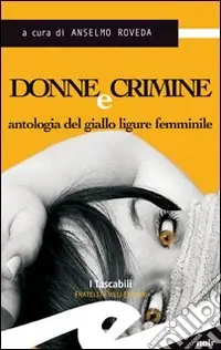 Donne e crimine. Antologia del giallo ligure femminile Spedito Oggi