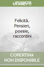 Promozione Felicità. Pensieri, poesie, raccontini
