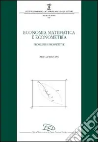 Economia matematica e econometria. Problemi e prospettive (Milano, 23 marzo 2006) Economico