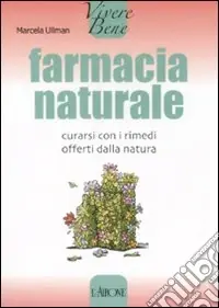 Farmacia naturale. Curarsi con i rimedi offerti dalla natura Prezzo Basso