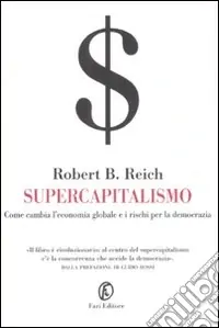 Supercapitalismo. Come cambia l‘economia globale e i rischi per la democrazia Offerta