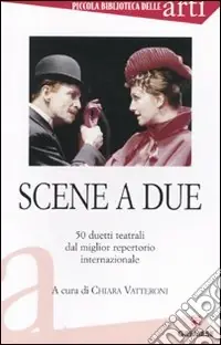 Scene a due. 50 duetti teatrali dal miglior repertorio internazionale Economico
