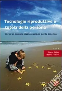 Tecnologie riproduttive e tutela della persona. Verso un comune diritto europeo per la bioetica Più Venduto