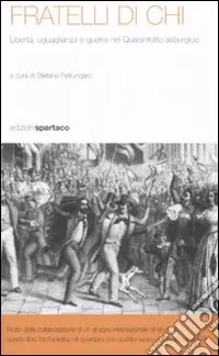 Offerta Limitata Fratelli di chi. Libertà, uguaglianza e guerra nel Quarantotto asburgico