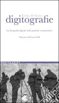 Digitografie. La fotografia digitale nelle pratiche comunicative Più Venduto