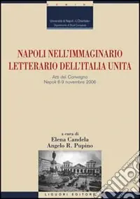 Napoli nell‘immaginario letterario dell‘Italia unita. Atti del Convegno (Napoli, 6-9 novembre 2006) Prezzo Scontato