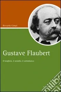 Gustave Flaubert. Il borghese, il semidio, il saltimbanco Sconto