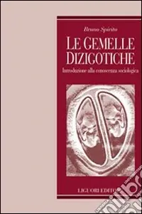 Le gemelle dizigotiche. Introduzione alla conoscenza sociologica Ultime Pezzi