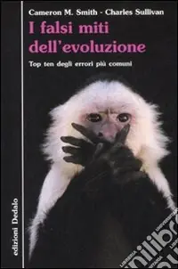 I falsi miti dell‘evoluzione. Top ten degli errori più comuni Offerta