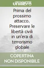 Prima del prossimo attacco. Preservare le libertà civili in un‘era di terrorismo globale Offerta Lampo